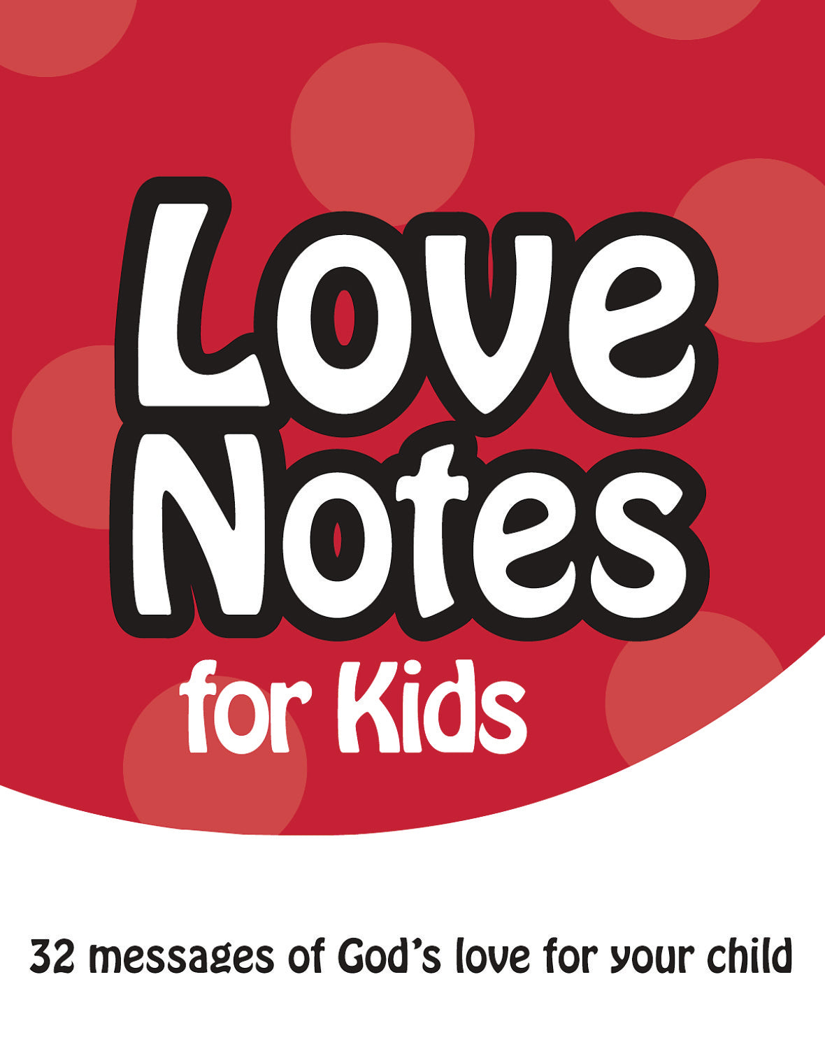 Love Notes For Kids: 32 Messages of God's Love For Your Child
