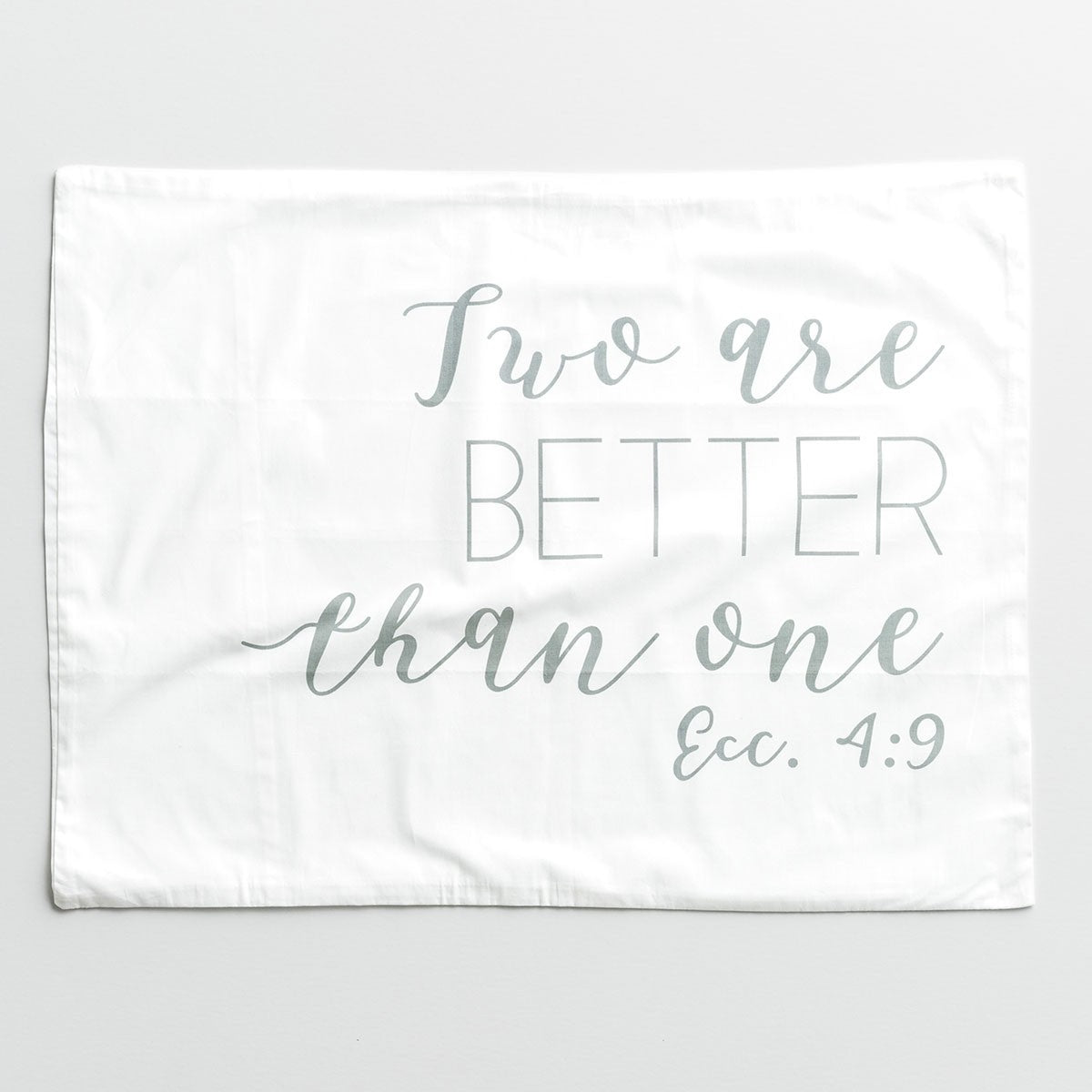 Better Together Pillowcases: Left Case - Two Are Better Than One Ecc 4:9; Right Case - Joined Together in Love