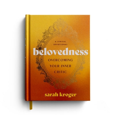 Belovedness Overcoming Your Inner Critic: A Lyrical Devotional