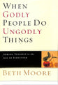 When Godly People Do Ungodly Things (2 Dvds): Arming Yourself in the Ages of Seduction (DVD Only Set) (Beth Moore Bible Study Series)