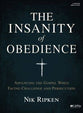 Insanity of Obedience, the (2 Dvds): Advancing the Gospel When Facing Challenge and Persecution (Dvd Only Set)