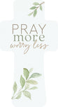 Cross: Pray More Worry Less (Pine)