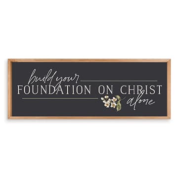 Framed Wall Art, Hdf/Pine: Build Your Foundation on Christ Alone