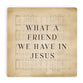 Ceramic Coaster: What A Friend We Have In Jesus, Music Sheet