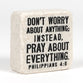 Stone Scripture Block: Pray Engraved, Square (Phil 4:6)