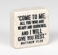Stone Scripture Block: Come to Me Engraved, Square (Matt 11:28)