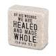 Cast Stone Block: Scripture Stone, Healed and Made Whole (Isaiah 53:5)