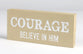 Mini Plaque: Courage Believe in Him, Almond