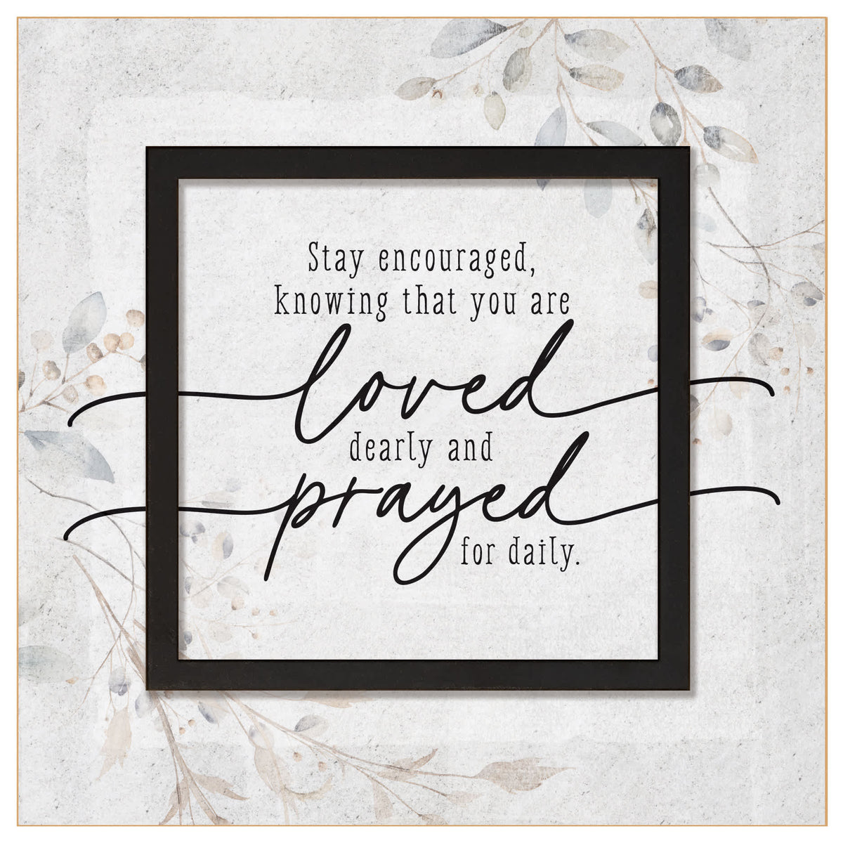 Layered Grace Plaque (MDF): Stay Encouraged, Knowing That You Are Loved Dearly and Prayed for For Daily