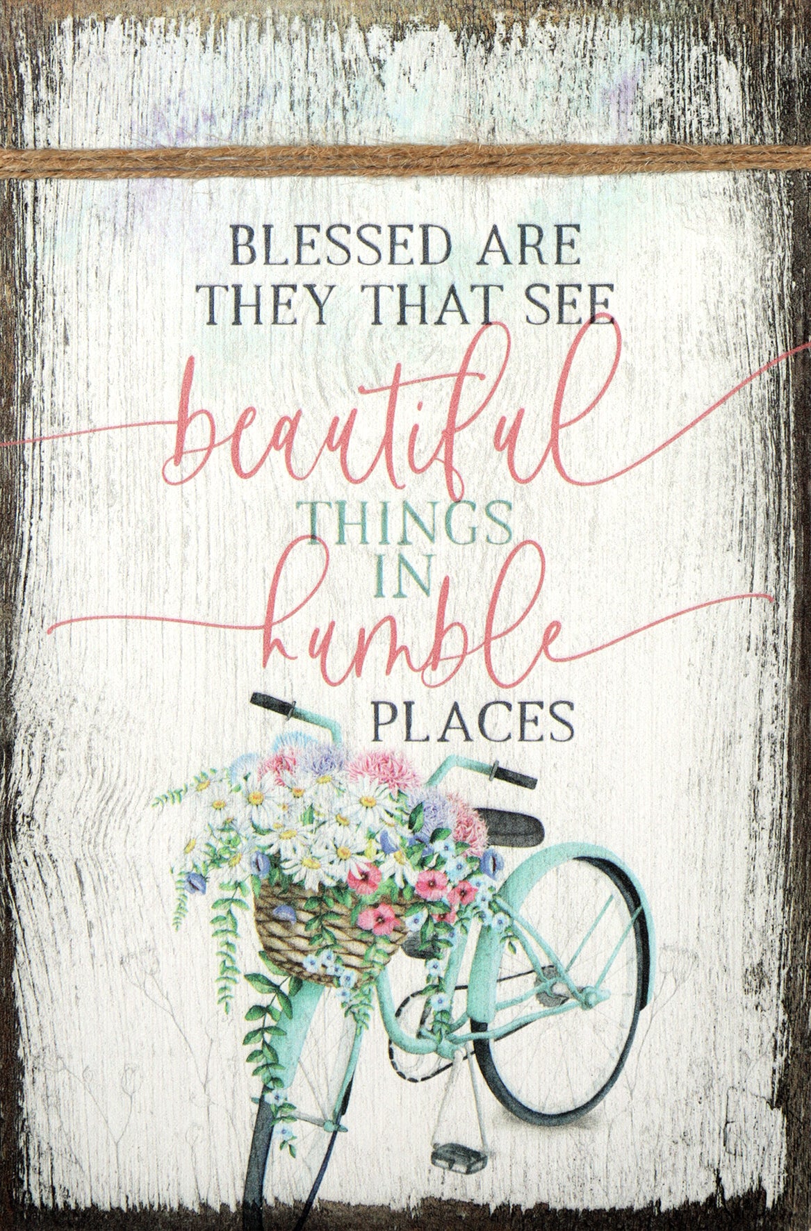 Timeless Twine Accented Plaque: Beautiful, Humble, Bicycle With Flower Basket, Mdf With Natural Edge