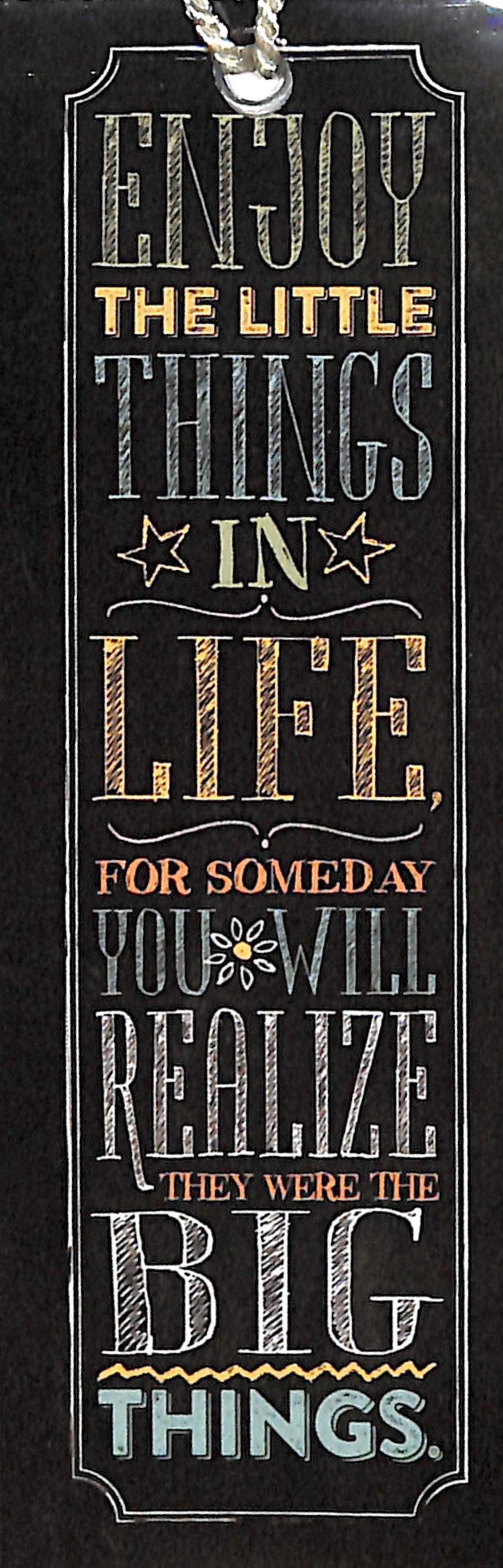 Bookmark Chalk With Tassel: Enjoy the Little Things in Life, For Someday You Will Realize They Were the Big Things