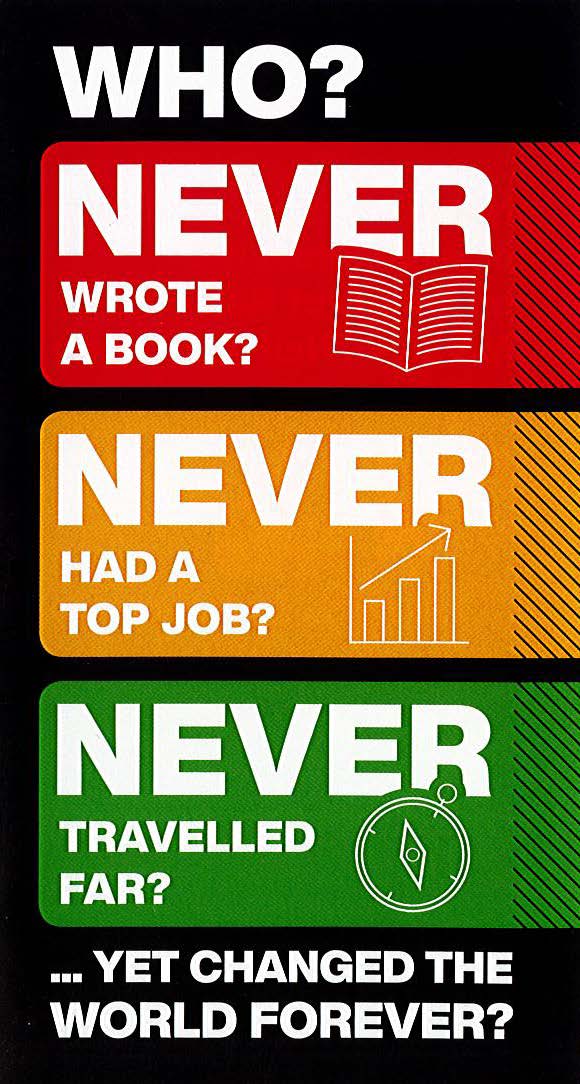 Who Never Wrote a Book? Had a Top Job? Never Travelled Far?.. Yet Changed the World Forver