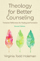 Theology For Better Counseling (2nd Edition) Trinitarian Reflections for Healing and Formation (Christian Association For Psychological Studies Books Series)