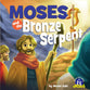 Moses and the Bronze Serpent (A True Story about Jesus Series)