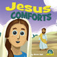 Jesus Comforts (A True Story about Jesus Series)