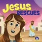 Jesus Rescues (A True Story about Jesus Series)