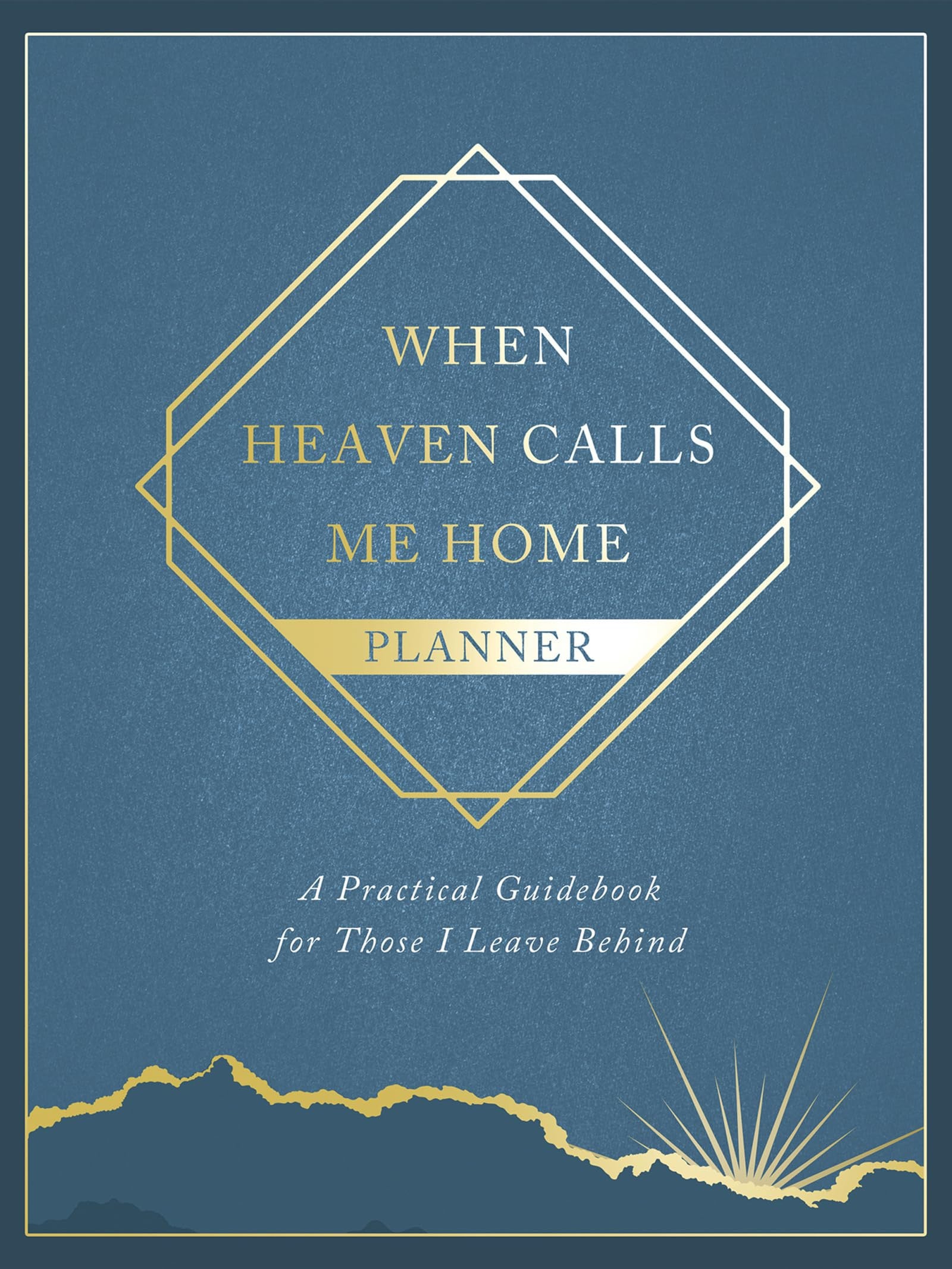 When Heaven Calls Me Home Planner: A Practical Guidebook for Those I Leave Behind