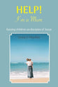 Help! I'm a Mum: Finding Wisdom for Raising Children as Disciples of Jesus (2nd Edition)