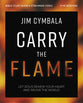 Carry the Flame: Let Jesus Renew Your Heart and Revive the World (Bible Study Plus Streaming Video)