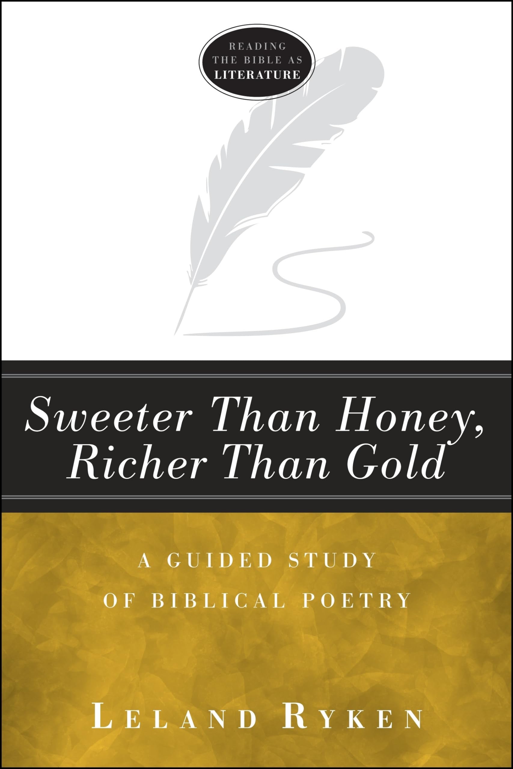 Sweeter Than Honey, Richer Than Gold: A Guided Study of Biblical Poetry (Reading the Bible as Literature Series)