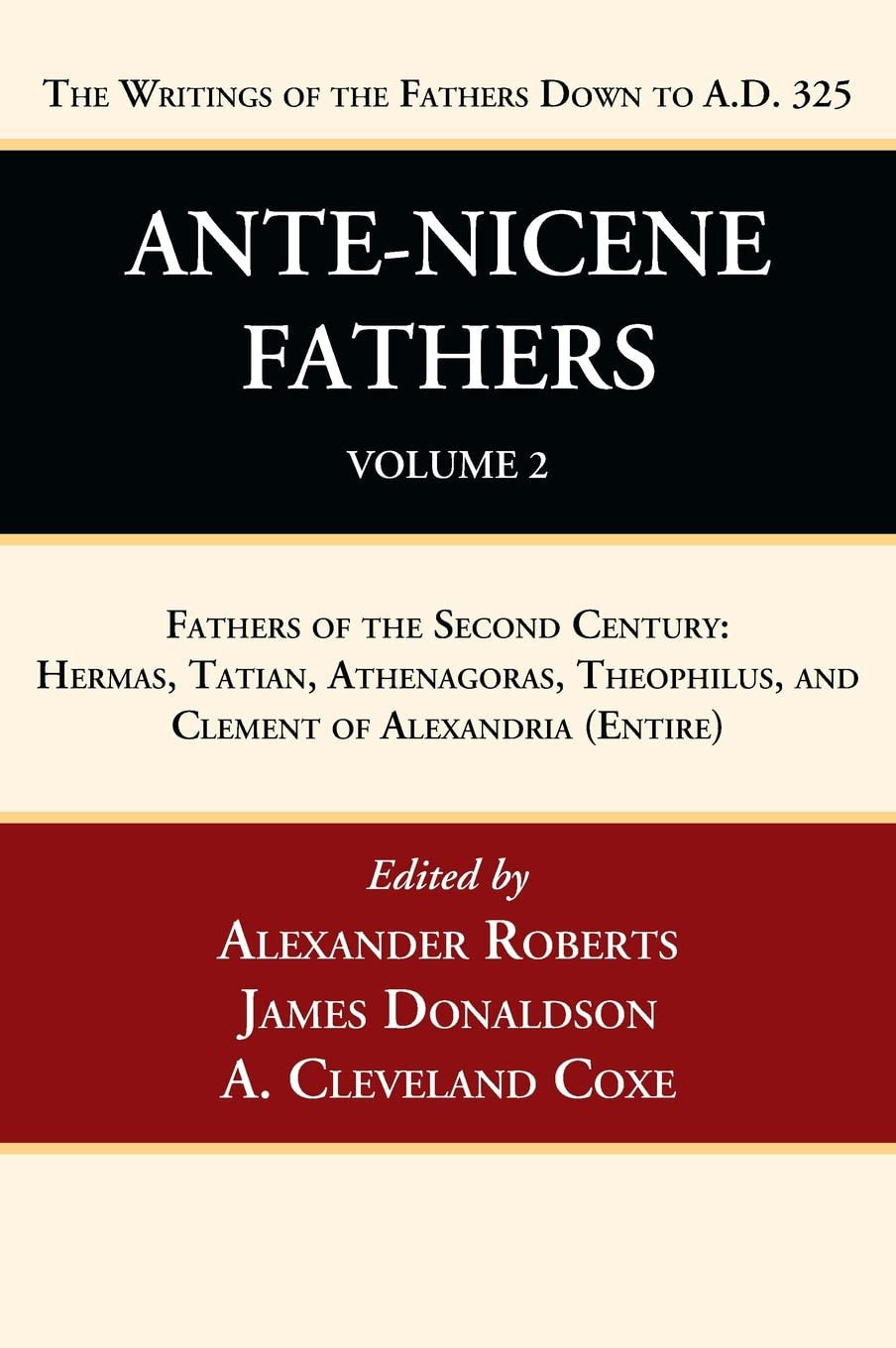 Ante-Nicene Fathers (Vol 2): Fathers of the Second Century: Hermas, Tatian, Athenagoras, Theophilus, and Clement of Alexandria (Entire)