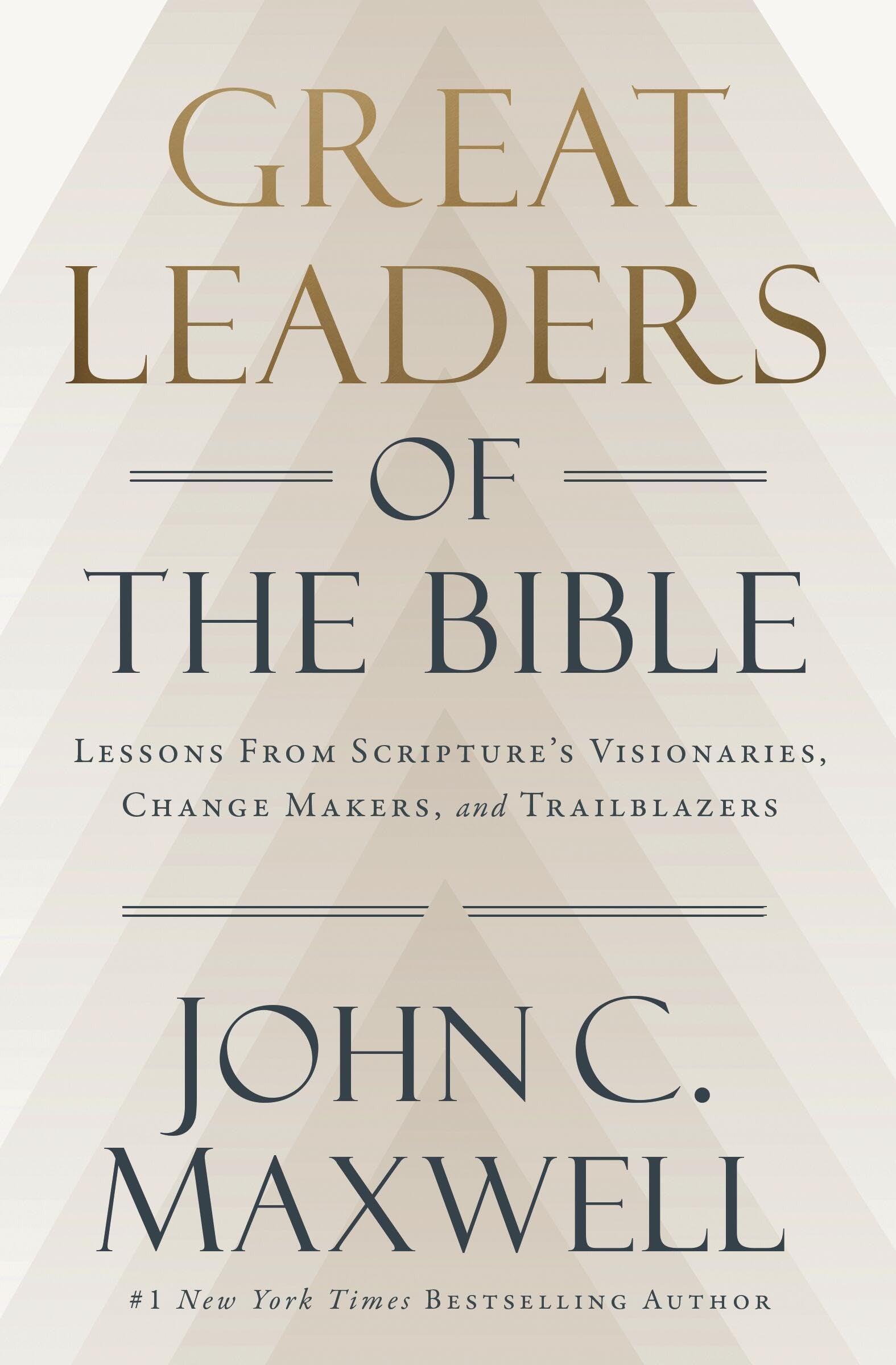 Great Leaders of the Bible: Lessons from Scripture's Visionaries, Change Makers, and Trailblazers