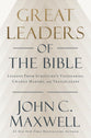 Great Leaders of the Bible: Lessons from Scripture's Visionaries, Change Makers, and Trailblazers