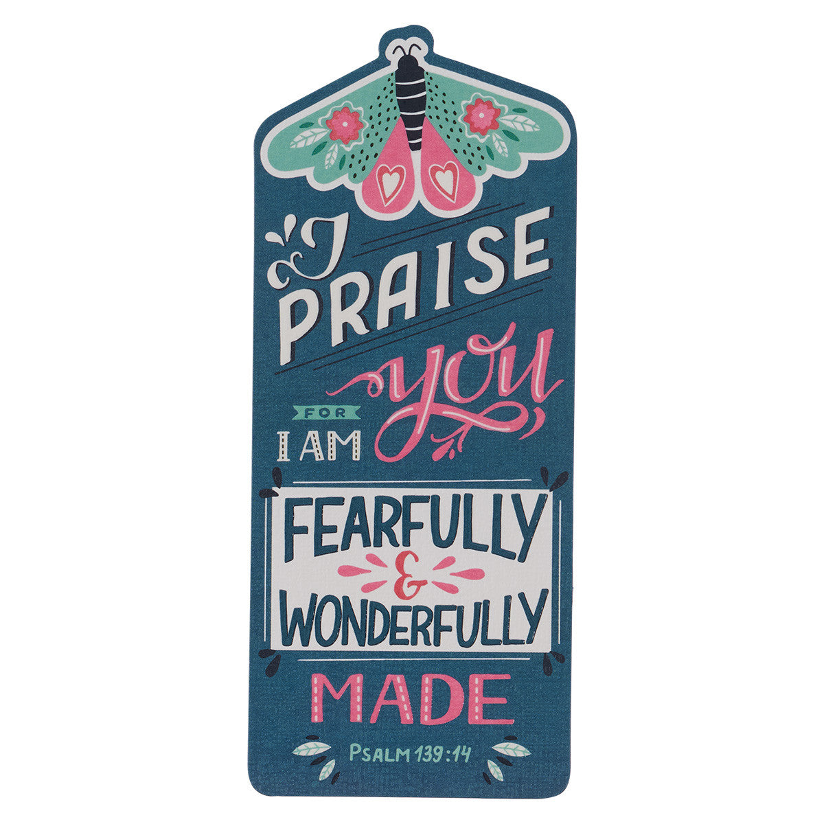 Bookmark: I Praise You For I Am Fearfully & Wonderfully Made (Psalm 139:14)