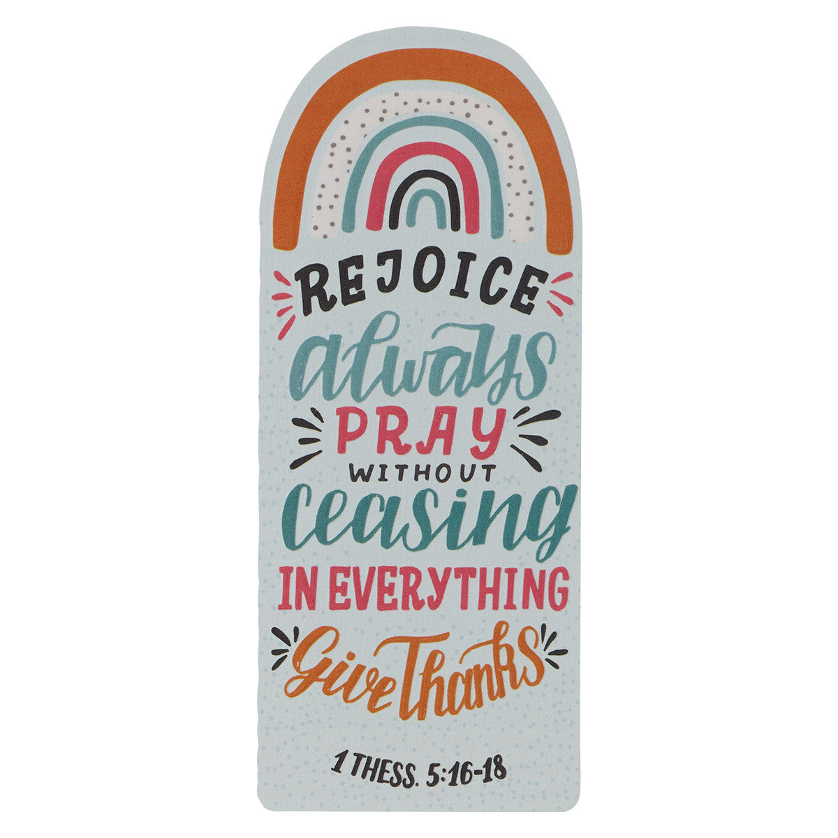 Bookmark: Rejoice Always Pray Without Ceasing in Everything Give Thanks (1 Thess. 5: 16-18)
