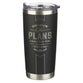 Tumbler Stainless Steel (532 ml): I Know the Plans (Jer. 29:11), Black (The Plans Charcoal Collection)
