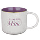 Ceramic Mug: White Purple I Love You Mom