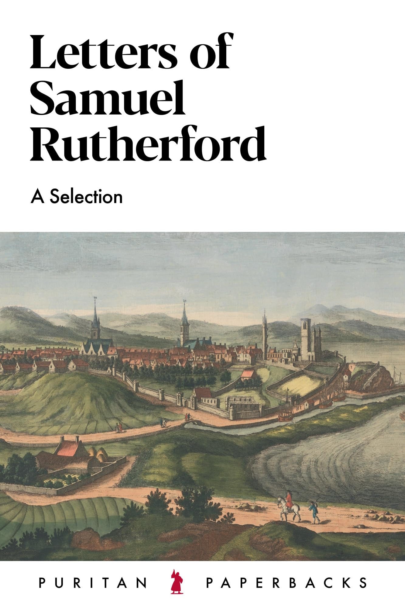 Letters of Samuel Rutherford (2nd Edition): A Selection (Puritan Paperback Series)