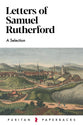 Letters of Samuel Rutherford (2nd Edition): A Selection (Puritan Paperback Series)