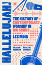 Hallelujah!: The History of Contemporary Worship in 100 Songs