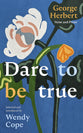 Dare To Be True: George Herbert Verse and Prose