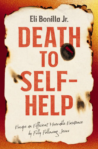Death to Self-Help: Escape an Efficient Miserable Existence by Fully Following Jesus