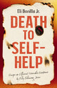 Death to Self-Help: Escape an Efficient Miserable Existence by Fully Following Jesus