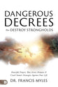 Dangerous Decrees that Destroy Strongholds: Powerful Prayers that Crush Satan's Strategies Against Your Life