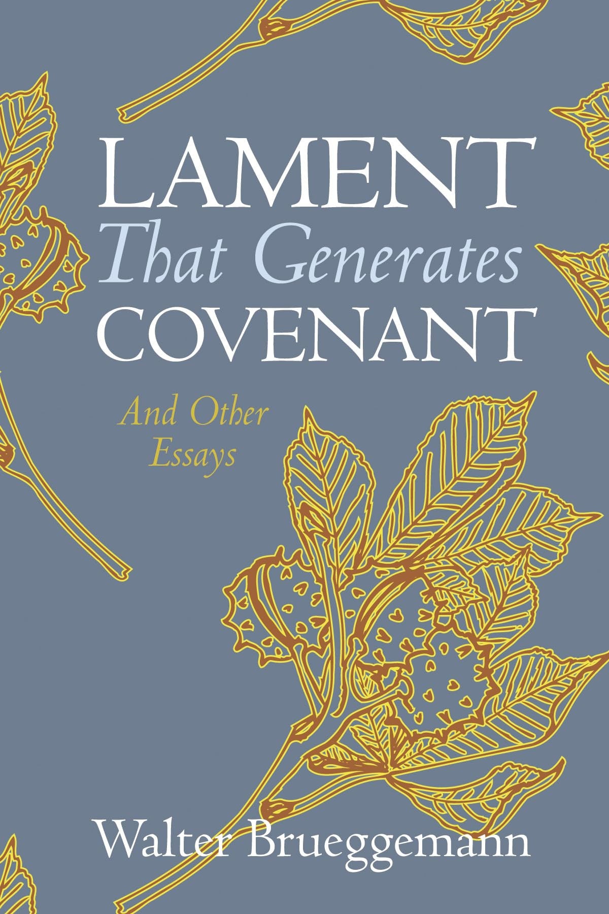 Lament That Generates Covenant: And Other Essays
