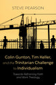 Colin Gunton, Tim Keller, and the Trinitarian Challenge to Individualism: Towards Reframing Faith and Work Theology
