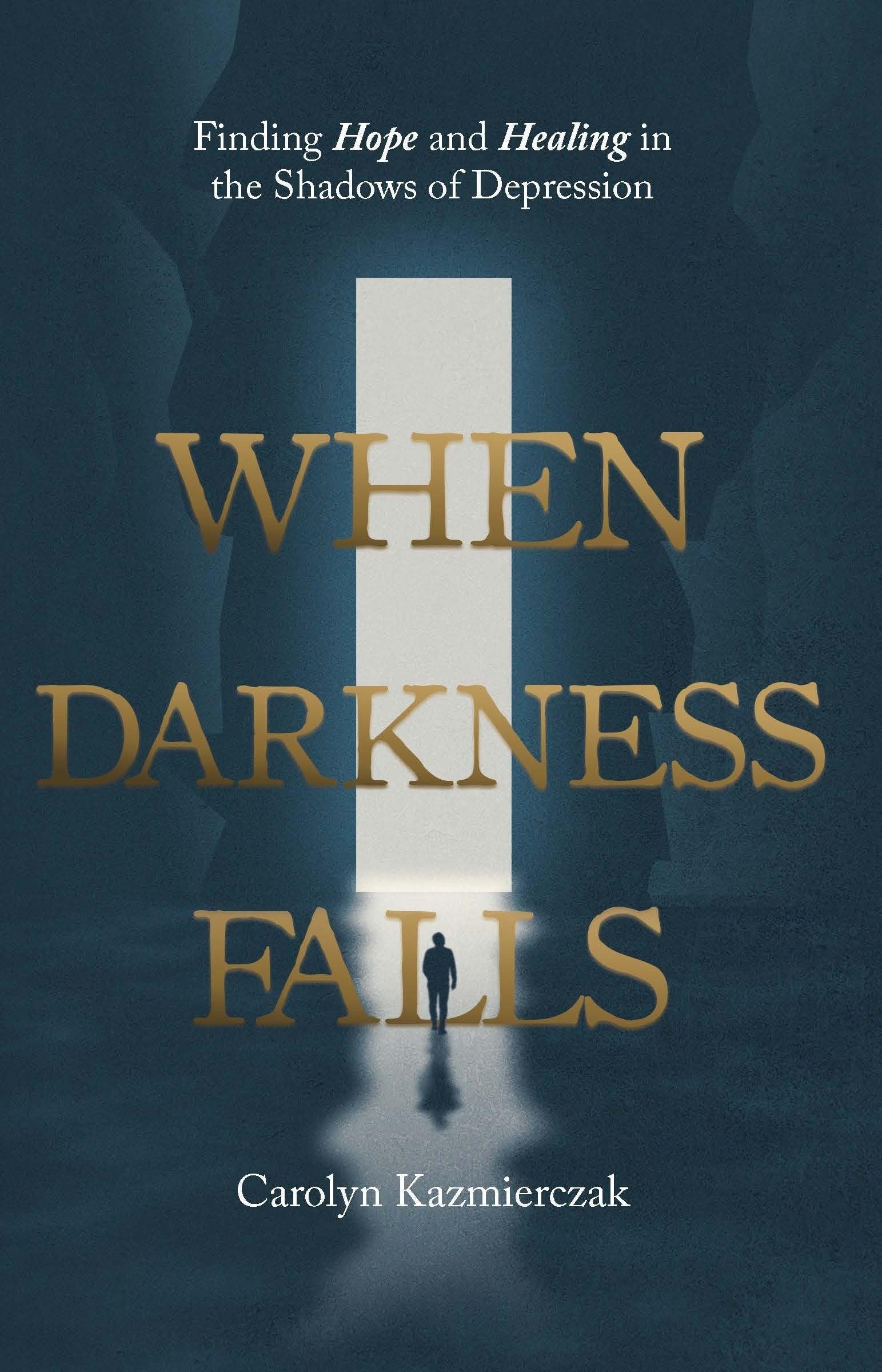 When Darkness Falls: Finding Hope and Healing in the Shadows of Depression