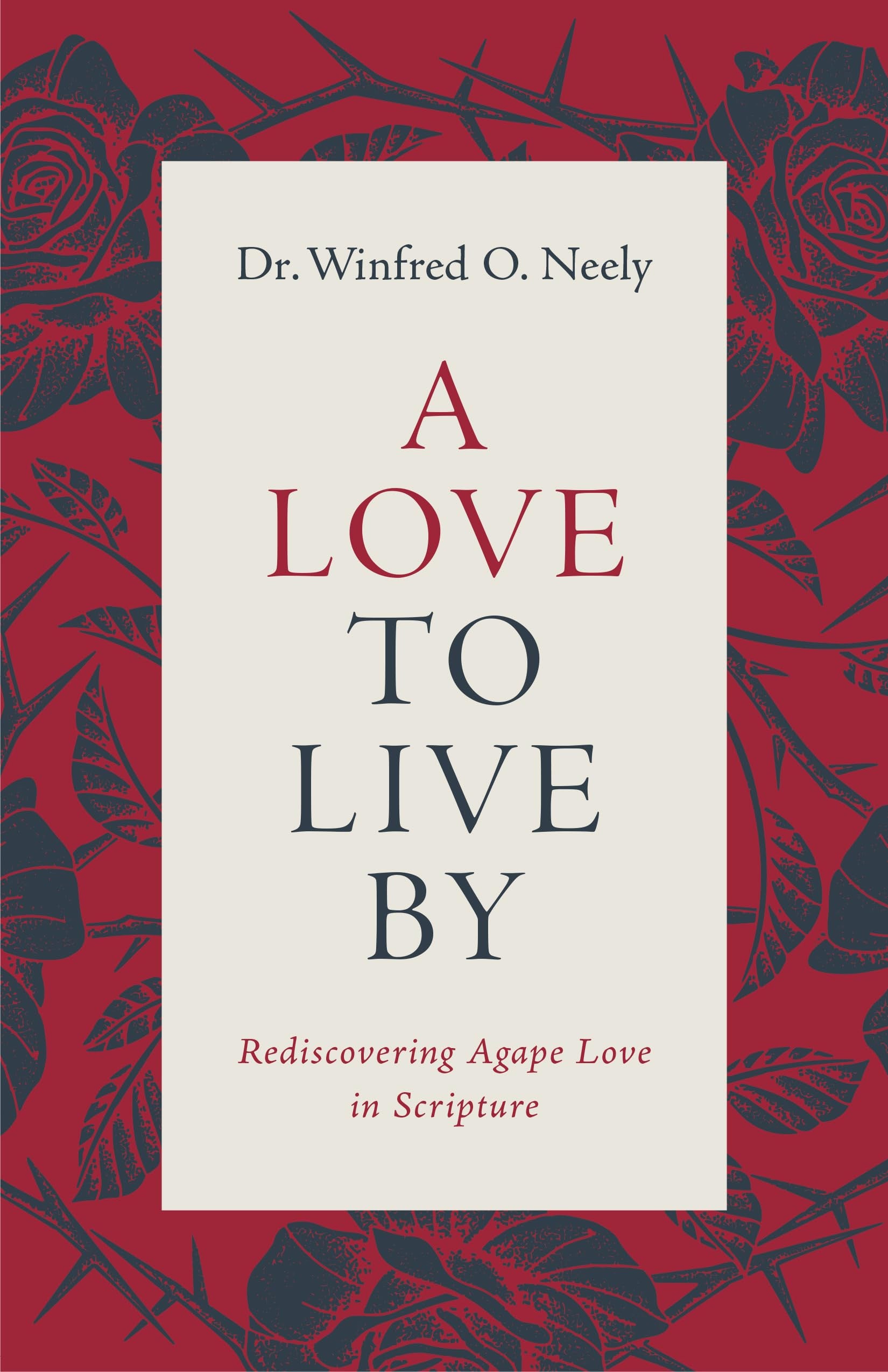 A Love to Live by: Rediscovering Agape Love in Scripture