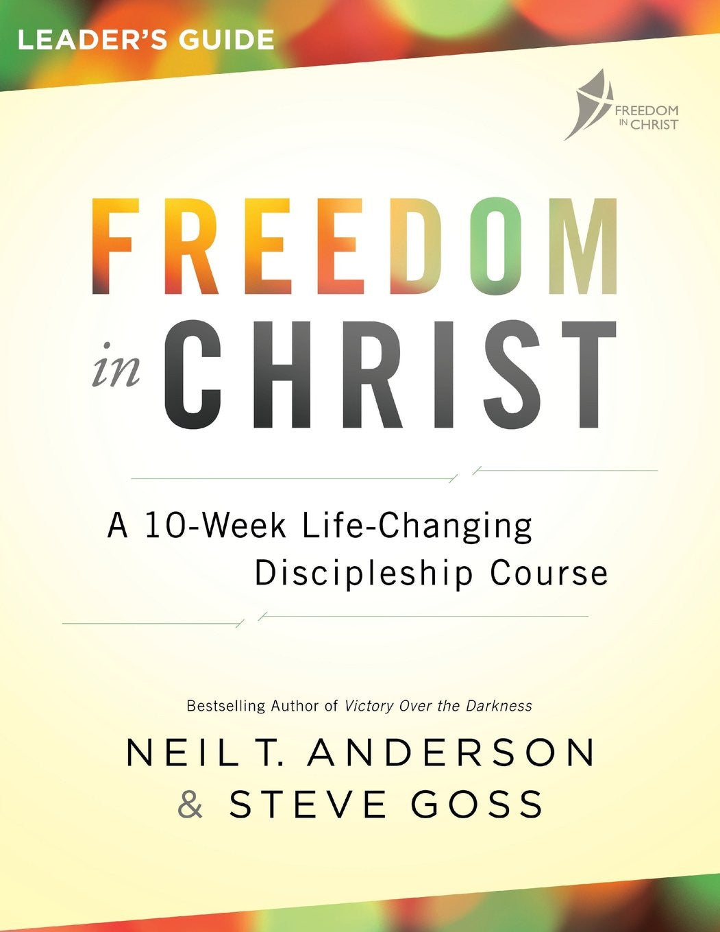 Freedom in Christ Leader's Guide: A 10-Week Life-Changing Discipleship Course