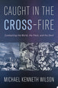 Caught in the Cross-Fire: Combatting the World, the Flesh, and the Devil
