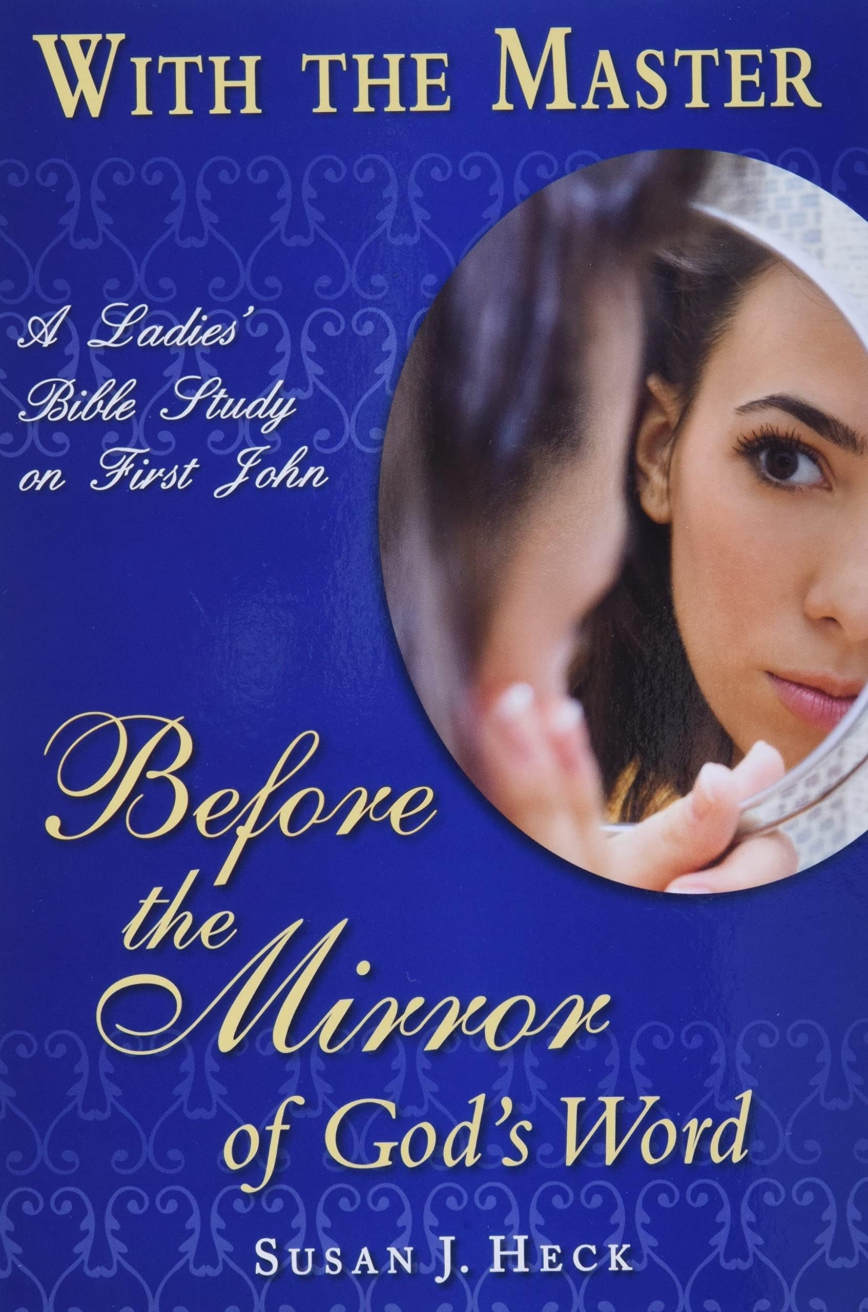 Before the Mirror of God's Word: 1 John (With the Master Women's Study series)