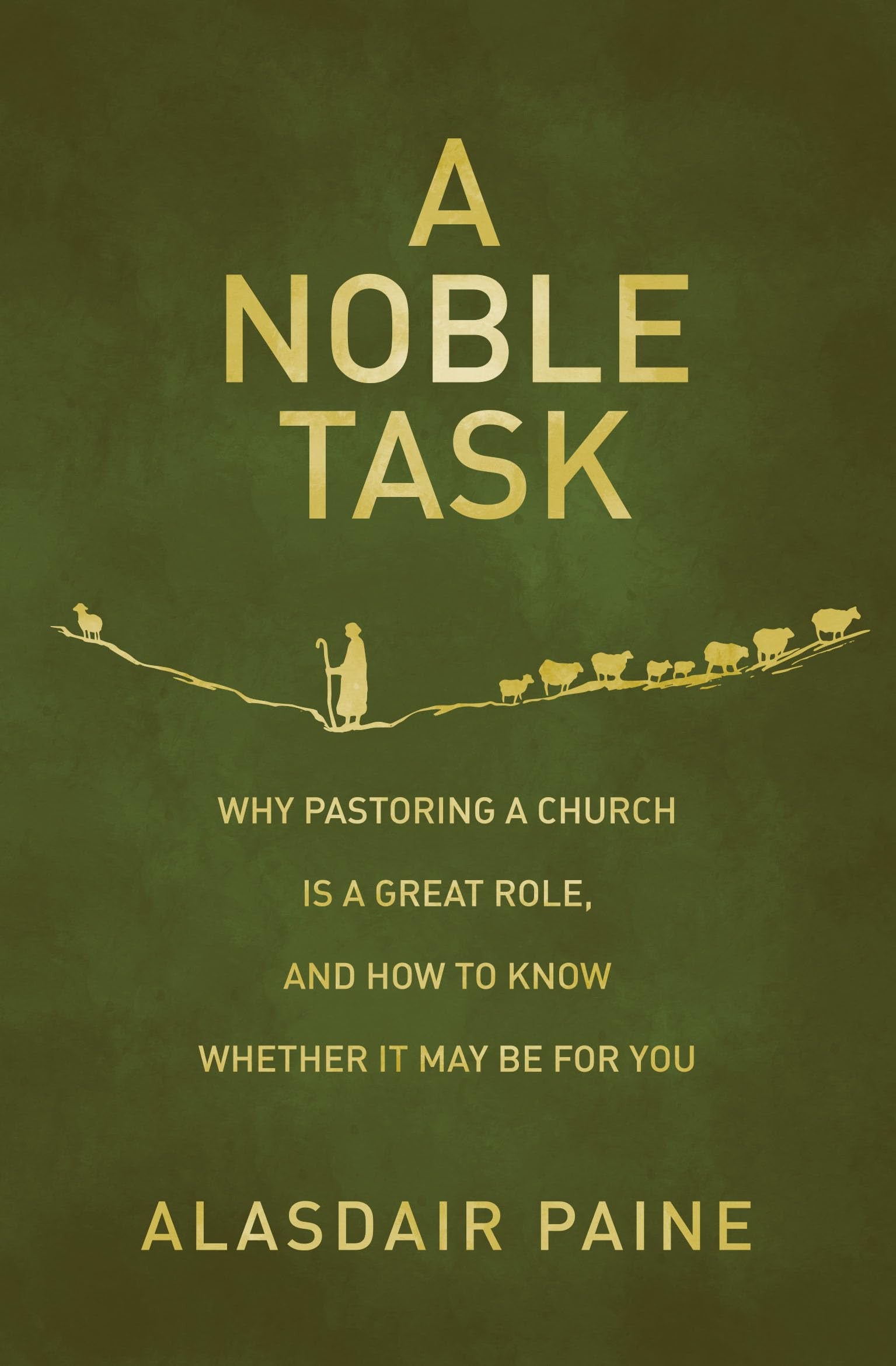 A Noble Task: Why Pastoring a Church is a Great Role, and how to know whether it may be for You