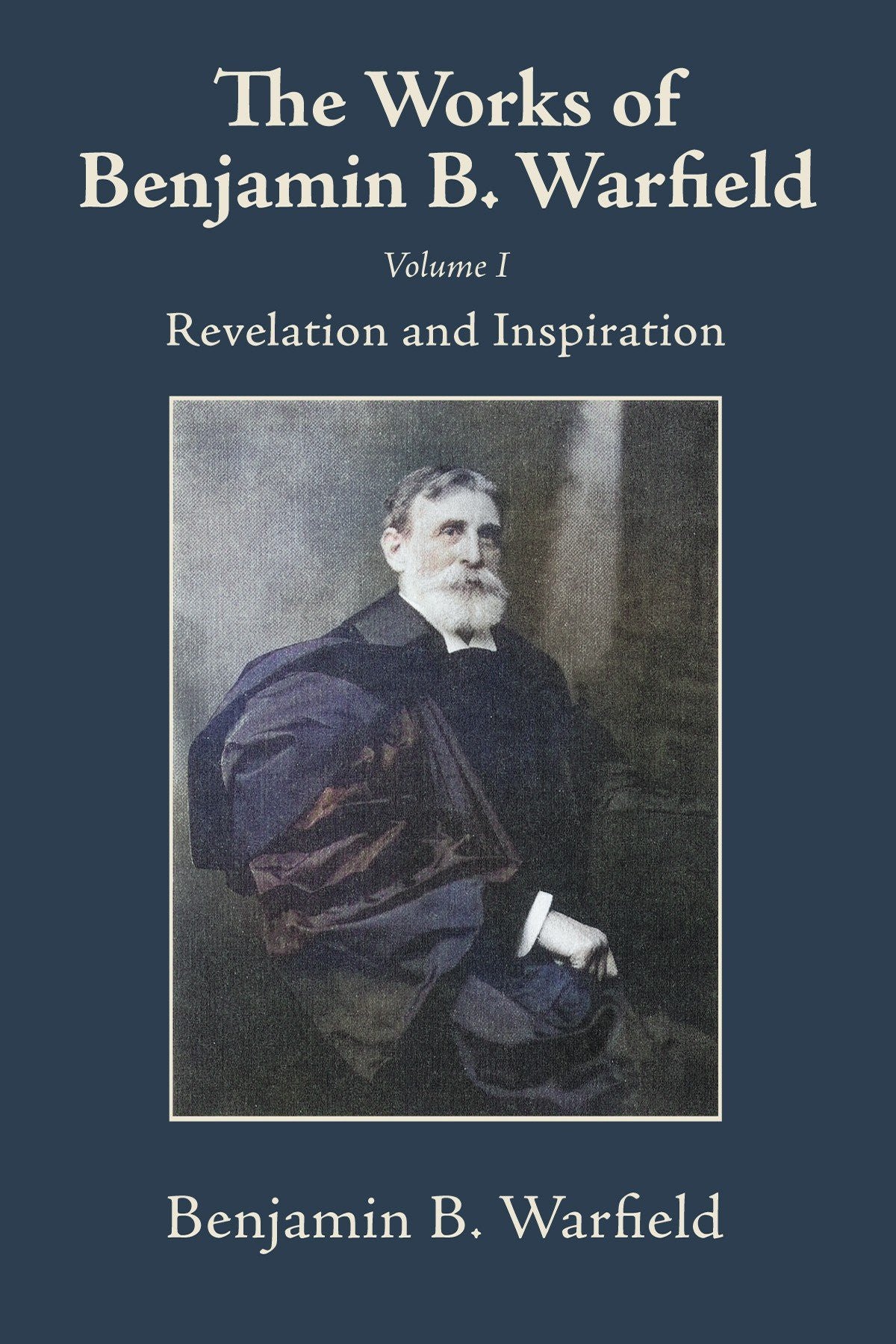The Works of Benjamin B. Warfield, Volume I: Revelation and Inspiration