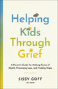Helping Kids Through Grief: A Parent's Guide for Making Sense of Death, Processing Loss and Finding Hope