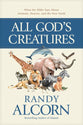 All God’s Creatures: What the Bible Says About Animals, Heaven, and the New Earth