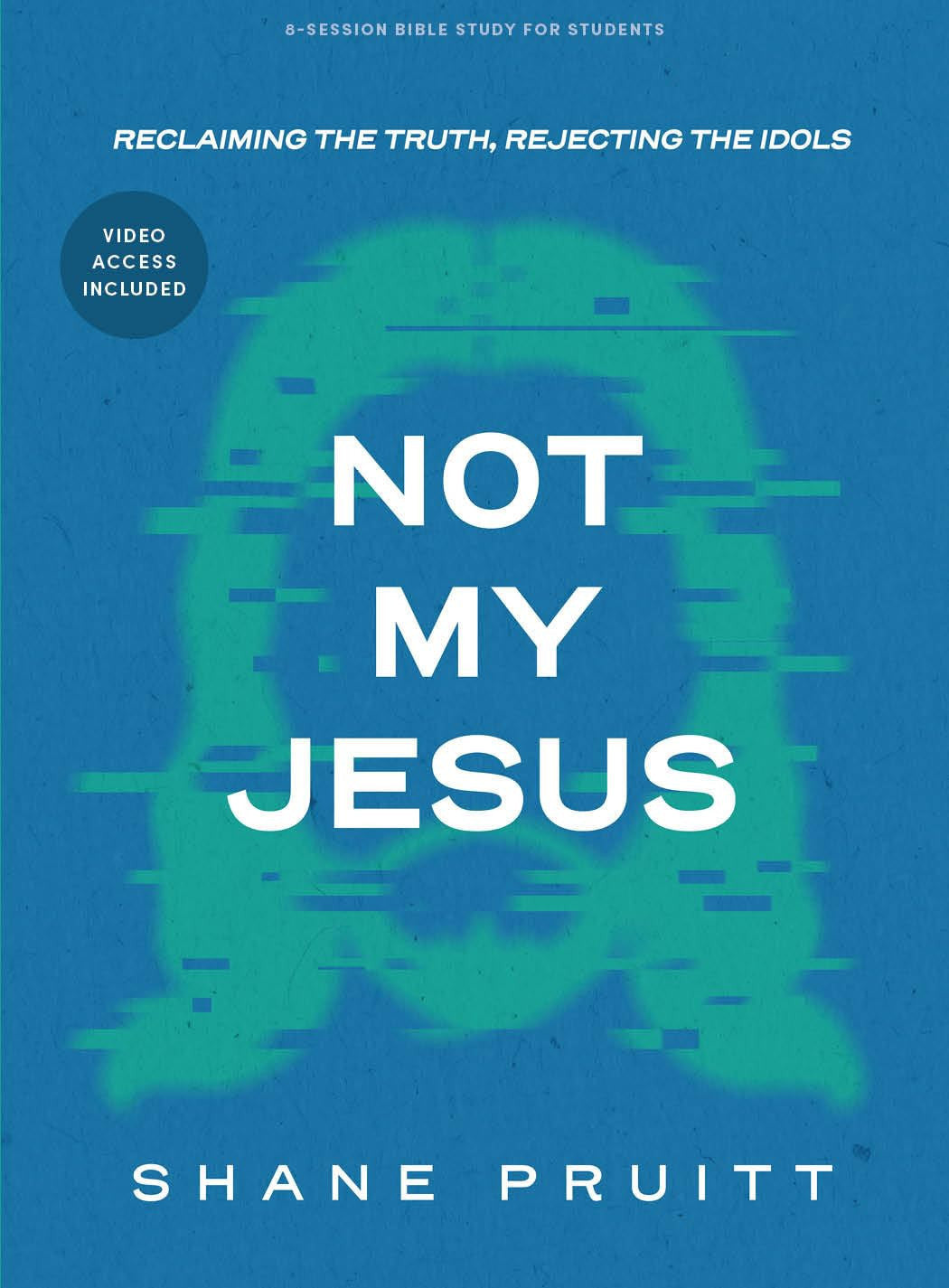 Not My Jesus (Bible Study Book with Video Access): Reclaiming the Truth, Rejecting the Idols (Student Edition)